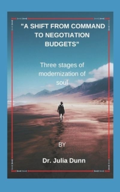 Cover for D R Julia Dunn · A Shift from Command to Negotiation Budgets: Three stages of modernization of soul (Paperback Book) (2022)