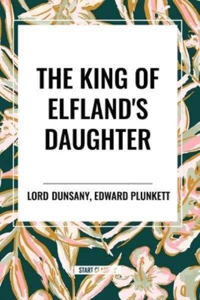 Cover for Lord Dunsany · The King of Elfland's Daughter (Taschenbuch) (2024)