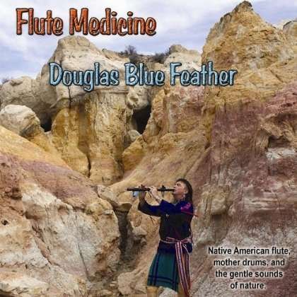 Cover for Douglas Blue Feather · Flute Medicine (CD) (2012)