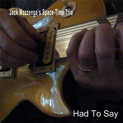 Had to Say - Jack Mazzenga's Space-time Trio - Muziek - CDB - 0097914321987 - 20 september 2013