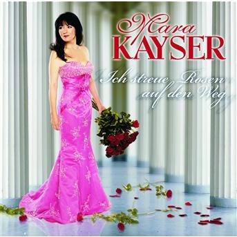 Cover for Mara Kayser · Ich Streue Rosen Auf den Weg (CD) (2007)