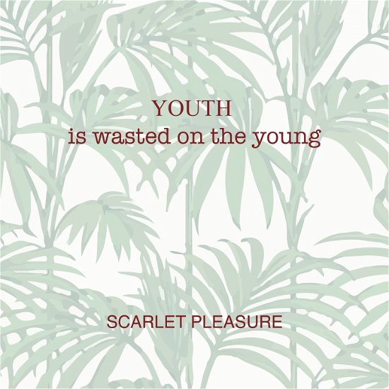 Cover for Scarlet Pleasure · Youth is Wasted on the Young (LP) (2016)