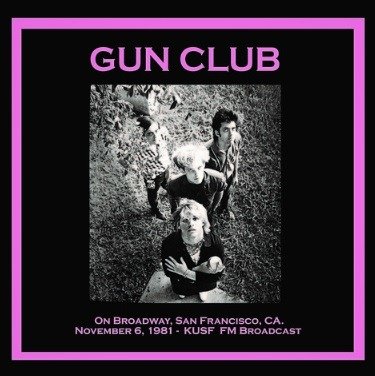 Cover for Gun Club · On Broadway. San Francisco. Ca. November 6Th. 1981 - Kusf Fm Broadcast (LP) (2019)