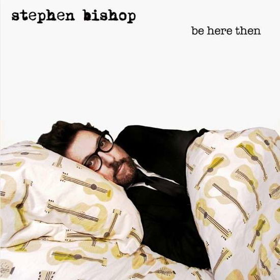 Cover for Stephen Bishop · Be Here then (CD) (2014)