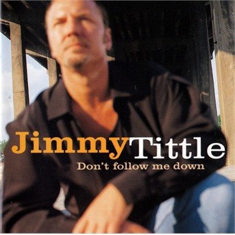 Don'T Follow Me Down - Jimmy Tittle  - Musik - Dixiefrog - 3428065507987 - 