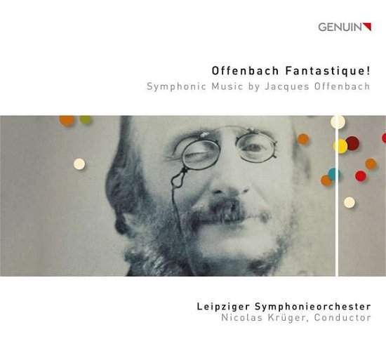 Offenbach Fantastique! - Symphonic Music By Jacques Offenbach - Leipziger So / Kruger - Music - GENUIN CLASSICS - 4260036256987 - March 27, 2020