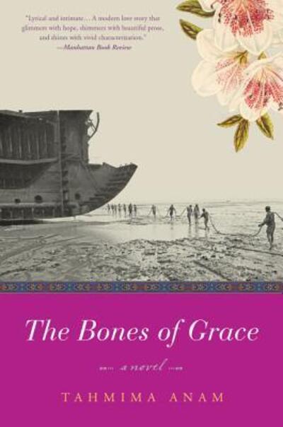 Cover for Tahmima Anam · The Bones of Grace: A Novel (Paperback Book) (2017)