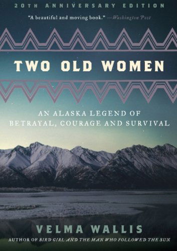 Cover for Velma Wallis · Two Old Women: An Alaska Legend of Betrayal, Courage and Survival (Paperback Book) [20 Anv edition] (2013)