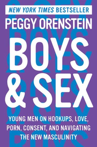 Cover for Peggy Orenstein · Boys &amp; Sex: Young Men on Hookups, Love, Porn, Consent, and Navigating the New Masculinity (Paperback Book) (2021)