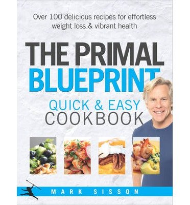 Cover for Mark Sisson · The Primal Blueprint Quick and Easy Cookbook: Over 100 delicious recipes for effortless weight loss and vibrant health (Hardcover Book) (2014)