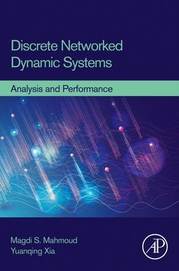 Discrete Networked Dynamic Systems: Analysis and Performance - Mahmoud, Magdi S. (Distinguished Professor, Systems Engineering Department, King Fahd University of Petroleum and Minerals, Dhahran, Saudi Arabia) - Bücher - Elsevier Science Publishing Co Inc - 9780128236987 - 23. Oktober 2020