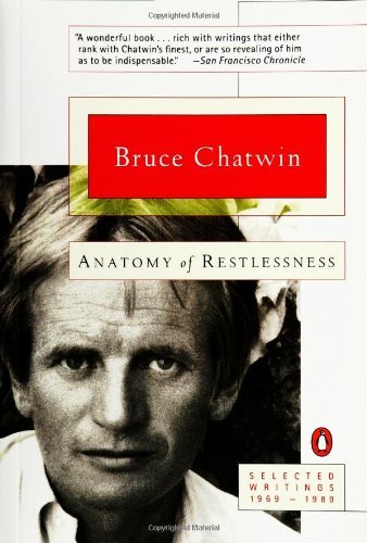 Anatomy of Restlessness: Selected Writings 1969-1989 - Bruce Chatwin - Livros - Penguin Books - 9780140256987 - 1 de agosto de 1997