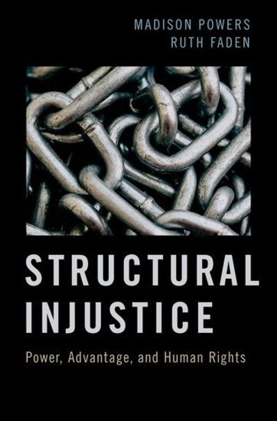 Cover for Powers, Madison (Professor of Philosophy, Professor of Philosophy, Georgetown University) · Structural Injustice: Power, Advantage, and Human Rights (Hardcover Book) (2019)