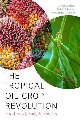 Cover for Byerlee, Derek (Visiting Scholar, Visiting Scholar, Stanford University) · The Tropical Oil Crop Revolution: Food, Feed, Fuel, and Forests (Hardcover bog) (2016)