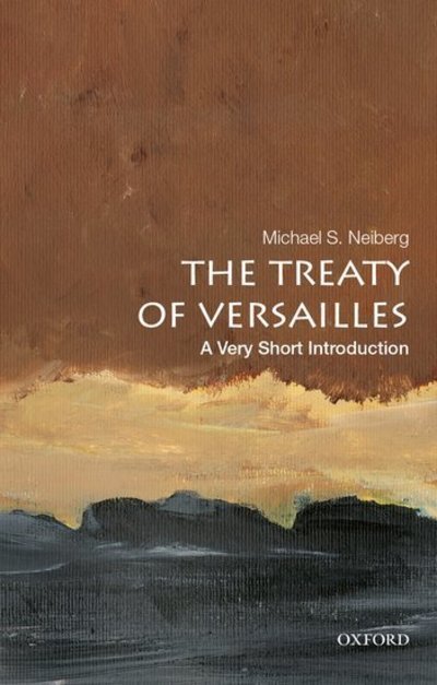 Cover for Neiberg, Michael S. (Chair in War Studies, Chair in War Studies, US Army War College) · The Treaty of Versailles: A Very Short Introduction - Very Short Introductions (Paperback Bog) (2019)