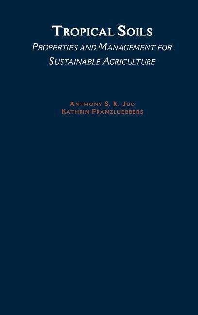 Cover for Juo, Anthony S. R. (Professor of Soils and Crop Sciences, Professor of Soils and Crop Sciences, Texas A&amp;M University) · Tropical Soils: Properties and Management for Sustainable Agriculture - Topics in Sustainable Agronomy (Hardcover bog) (2003)