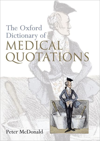 Cover for McDonald, Peter (Consultant Surgeon and Honorary Senior Lecturer, Imperial College, London) · Oxford Dictionary of Medical Quotations (Paperback Book) (2004)