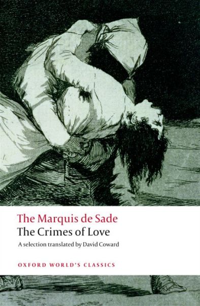 The Crimes of Love: Heroic and tragic Tales, Preceded by an Essay on Novels - Oxford World's Classics - Marquis de Sade - Livres - Oxford University Press - 9780199539987 - 12 juin 2008