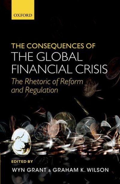 Cover for Wyn Grant · The Consequences of the Global Financial Crisis: The Rhetoric of Reform and Regulation (Hardcover Book) (2012)