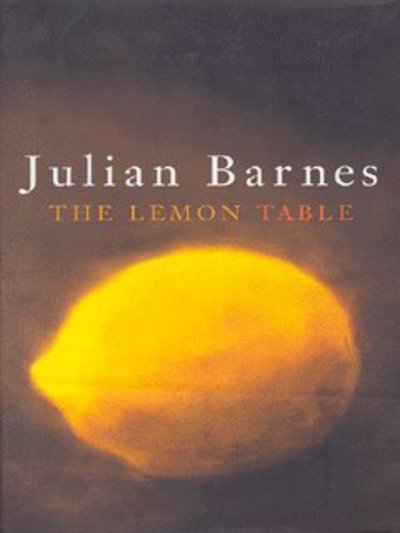 Cover for Julian Barnes · The Lemon Table (Hardcover bog) (2004)