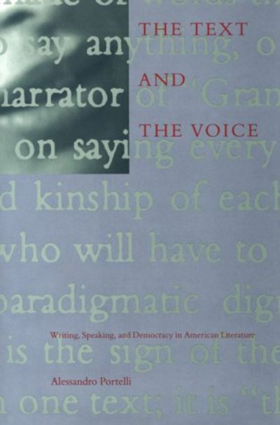 Cover for Portelli, Alessandro (University of Rome) · The Text and the Voice: Writing, Speaking, Democracy, and American Literature (Hardcover Book) (1994)