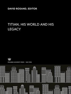 Titian His World and His Legacy - David Rosand - Other - Columbia University Press - 9780231943987 - February 25, 1982