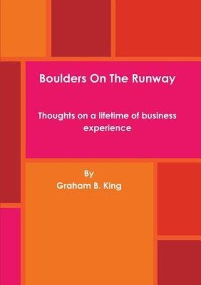 Cover for Graham B King · Boulders On The Runway - Thoughts on a lifetime of business experience (Pocketbok) (2019)