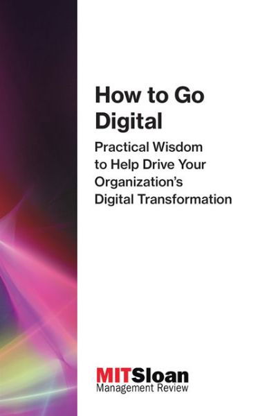 Cover for MIT Sloan Management Review · How to Go Digital: Practical Wisdom to Help Drive Your Organization's Digital Transformation - How to Go Digital (Taschenbuch) (2018)