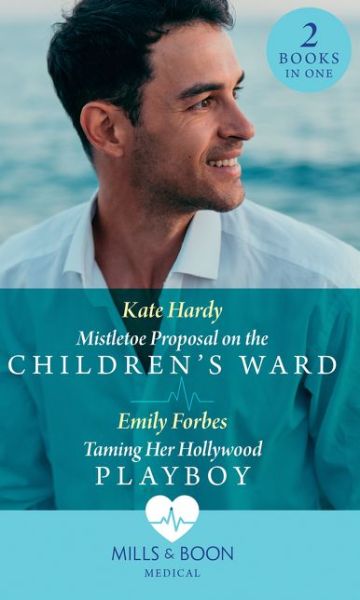 Mistletoe Proposal On The Children's Ward / Taming Her Hollywood Playboy: Mistletoe Proposal on the Children's Ward / Taming Her Hollywood Playboy - Kate Hardy - Books - HarperCollins Publishers - 9780263269987 - November 28, 2019