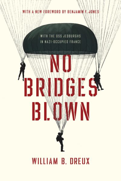 Cover for William B. Dreux · No Bridges Blown: With the OSS Jedburghs in Nazi-Occupied France (Paperback Book) (2020)