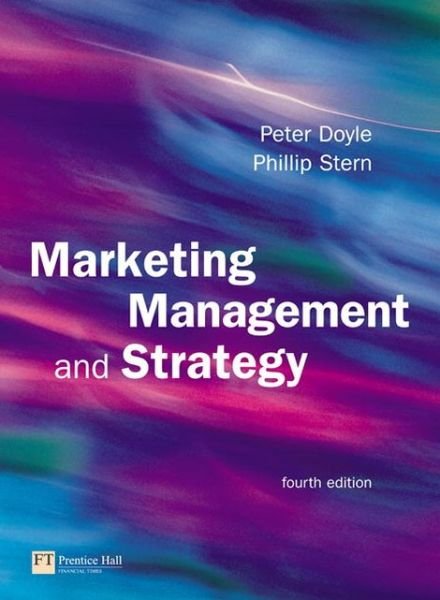 Marketing Management and Strategy - Peter Doyle - Kirjat - Pearson Education Limited - 9780273693987 - torstai 6. huhtikuuta 2006