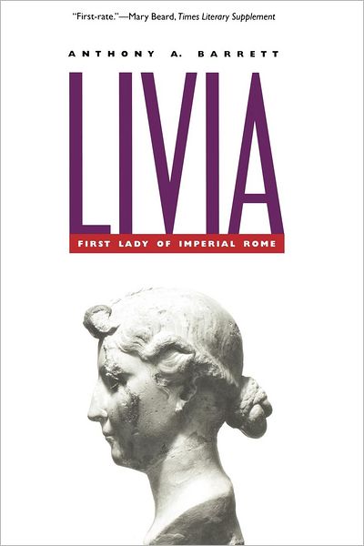 Cover for Anthony A. Barrett · Livia: First Lady of Imperial Rome (Paperback Book) [New edition] (2004)