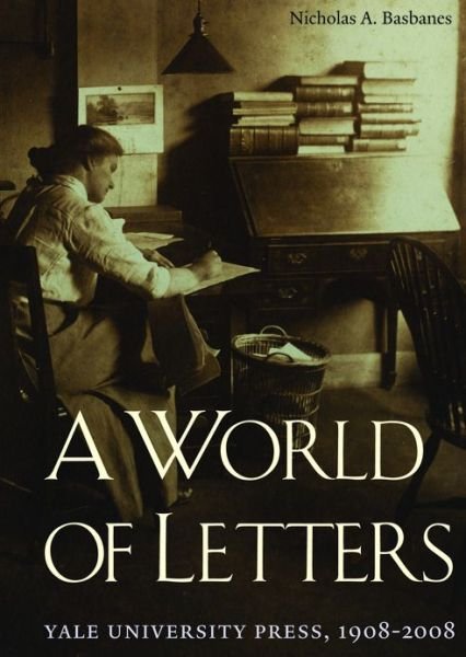 Cover for Nicholas A. Basbanes · A World of Letters: Yale University Press, 1908-2008 (Hardcover bog) (2008)
