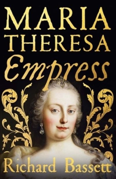 Cover for Richard Bassett · Maria Theresa: Empress: The Making of the Austrian Enlightenment (Hardcover Book) (2025)