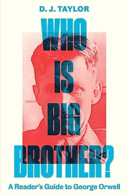 Cover for D. J. Taylor · Who Is Big Brother?: A Reader's Guide to George Orwell (Hardcover Book) (2024)