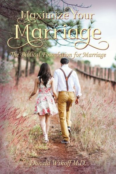 Cover for Donald Wikoff · Maximize Your Marriage The Biblical Foundations for Marriage (Book) (2019)