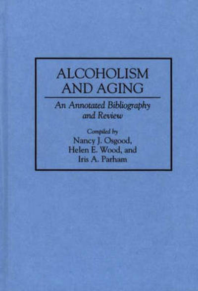 Cover for Nancy Osgood · Alcoholism and Aging: An Annotated Bibliography and Review - Bibliographies and Indexes in Gerontology (Hardcover Book) [Annotated edition] (1995)