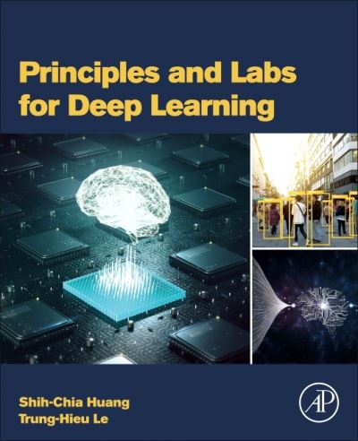 Cover for Huang, Shih-Chia (Professor, Department of Electronic Engineering, National Taipei University of Technology, Taiwan) · Principles and Labs for Deep Learning (Paperback Book) (2021)