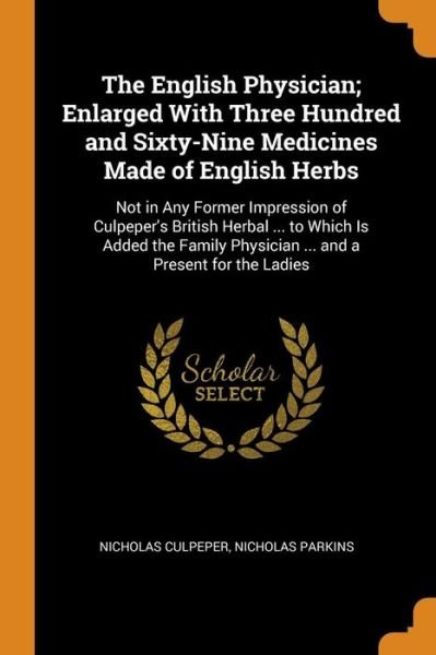Cover for Nicholas Culpeper · The English Physician; Enlarged with Three Hundred and Sixty-Nine Medicines Made of English Herbs (Paperback Book) (2018)