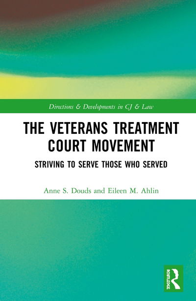 Cover for Anne S. Douds · The Veterans Treatment Court Movement: Striving to Serve Those Who Served - Directions and Developments in Criminal Justice and Law (Paperback Book) (2020)