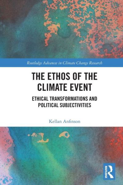 Cover for Kellan Anfinson · The Ethos of the Climate Event: Ethical Transformations and Political Subjectivities - Routledge Advances in Climate Change Research (Paperback Book) (2022)