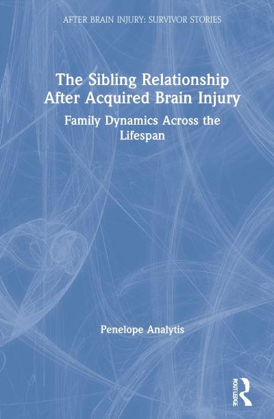 Cover for Penelope Analytis · The Sibling Relationship After Acquired Brain Injury: Family Dynamics Across the Lifespan - After Brain Injury: Survivor Stories (Hardcover Book) (2021)