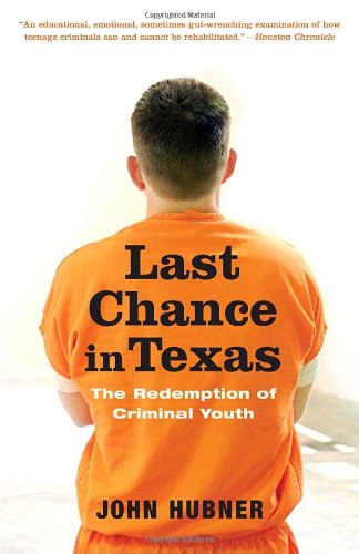 Last Chance in Texas: the Redemption of Criminal Youth - John Hubner - Books - Random House Trade Paperbacks - 9780375759987 - April 29, 2008