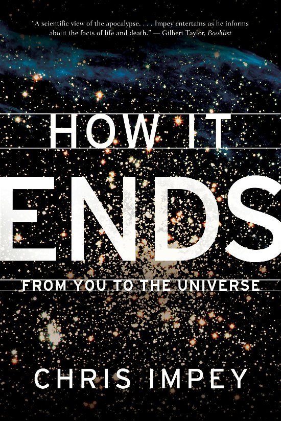 How It Ends: From You to the Universe - Impey, Chris (University of Arizona in Tucson) - Bücher - WW Norton & Co - 9780393339987 - 17. Juni 2011