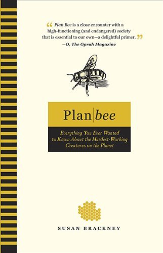 Plan Bee: Everything You Ever Wanted to Know About the Hardest-working Creatures on Theplanet - Susan Brackney - Books - Perigee Trade - 9780399535987 - May 4, 2010