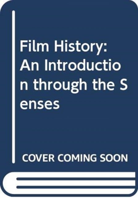 Cover for Thomas Elsaesser · Film History: An Introduction through the Senses (Innbunden bok) (2026)