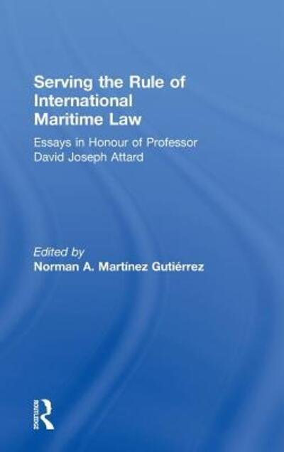 Cover for Norman a Martinez Gutierrez · Serving the Rule of International Maritime Law: Essays in Honour of Professor David Joseph Attard - IMLI Studies in International Maritime Law (Hardcover Book) (2009)