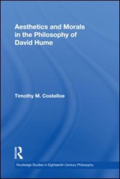 Cover for Costelloe, Timothy M (College of William and Mary, USA) · Aesthetics and Morals in the Philosophy of David Hume - Routledge Studies in Eighteenth-Century Philosophy (Paperback Book) (2009)