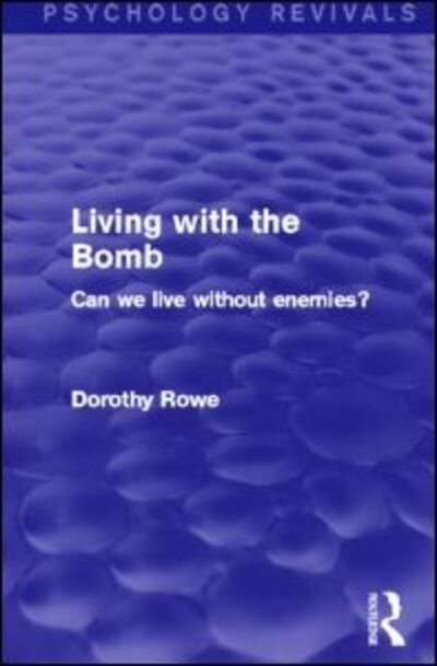 Cover for Dorothy Rowe · Living with the Bomb: Can We Live Without Enemies? - Psychology Revivals (Taschenbuch) (2014)