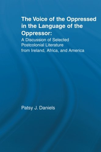 Cover for Patsy J. Daniels · Voice of the Oppressed in the Language of the Oppressor: A Discussion of Selected Postcolonial Literature from Ireland, Africa and America - Literary Criticism and Cultural Theory (Paperback Book) (2013)